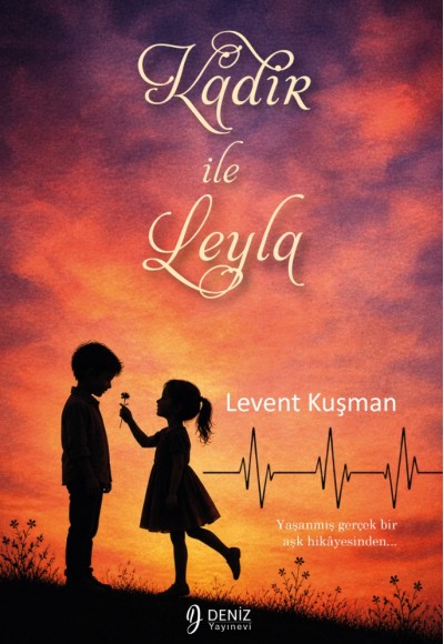 KADİR İLE LEYLA Yaşanmış gerçek bir aşk hikâyesinden... / Levent Kuşman