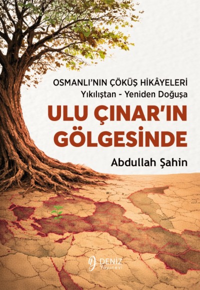 ULU ÇINAR’IN GÖLGESİNDE Osmanlı’nın Çöküş Hikâyeleri / Yıkılıştan - Yeniden Doğuşa - Abdullah Şahin