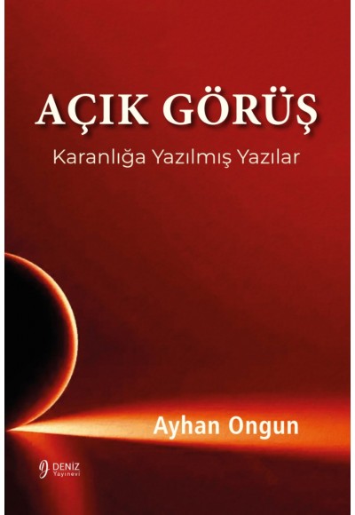 AÇIK GÖRÜŞ - Karanlığa Yazılmış Yazılar - Ayhan Ongun