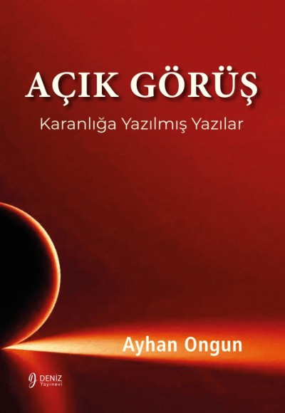 AÇIK GÖRÜŞ - Karanlığa Yazılmış Yazılar - Ayhan Ongun