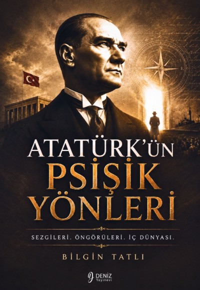 ATATÜRK’ÜN PSİŞİK YÖNLERİ - Bilgin Tatlı